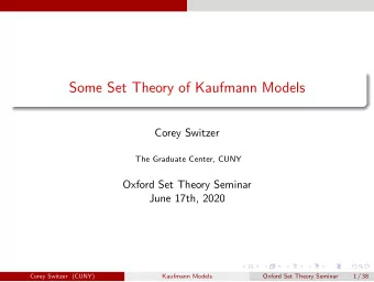 Some Set Theory of Kaufmann Models  Corey Switzer  The Graduate Center, CUNY  Oxford Set Theory