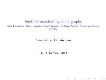 Anytime search in dynamic graphs  Max Likhachev, Dave Ferguson, Geoff Gordon, Anthony Stentz,