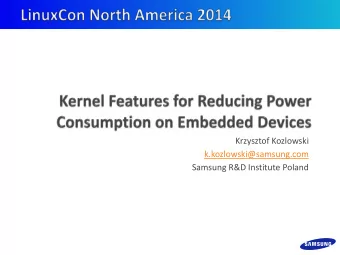 Krzysztof Kozlowski  k.kozlowski@samsung.com  Samsung R&amp;D Institute Poland  Overview and