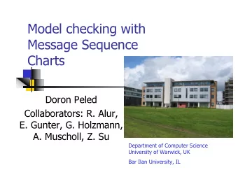 Model checking with  Message Sequence  Charts  Doron Peled  Collaborators: R. Alur,  E. Gunter, G.