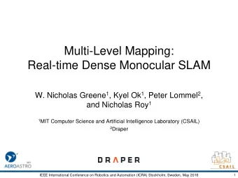 Multi-Level Mapping:  Real-time Dense Monocular SLAM W. Nicholas Greene 1 , Kyel Ok 1 , Peter