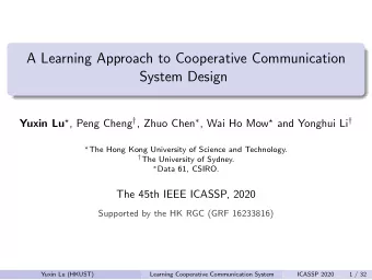 A Learning Approach to Cooperative Communication  System Design Yuxin Lu  , Peng Cheng  ,