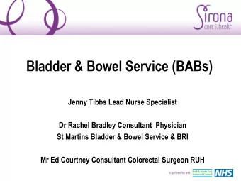 Bladder &amp; Bowel Service (BABs)  Jenny Tibbs Lead Nurse Specialist  Dr Rachel Bradley Consultant