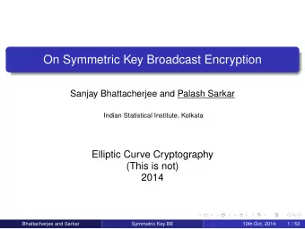 On Symmetric Key Broadcast Encryption  Sanjay Bhattacherjee and Palash Sarkar  Indian Statistical