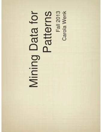 Mining Data for  Patterns  Fall 2013  Carola Wenk  Analyzing Data  Modern technology allows us to