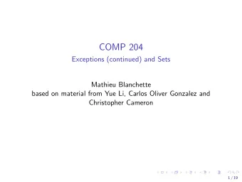 COMP 204  Exceptions (continued) and Sets  Mathieu Blanchette  based on material from Yue Li,