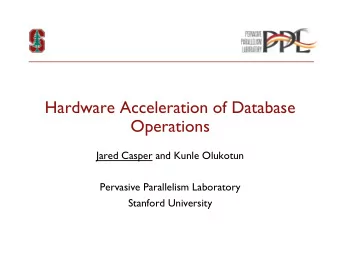 Hardware Acceleration of Database  Operations  Jared Casper and Kunle Olukotun  Pervasive