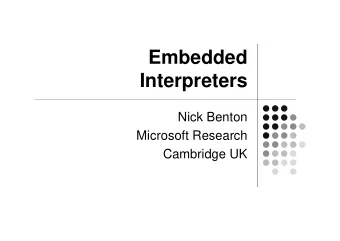 Embedded  Interpreters  Nick Benton  Microsoft Research  Cambridge UK  Setting: Scripting languages