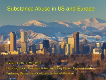 Substance Abuse in US and Europe  Richard C. Dart, MD, PhD  Director, Rocky Mountain Poison and
