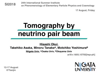 Tomography by  neutrino pair beam Hisashi Okui,  Takehiko Asaka, Minoru Tanaka A , Motohiko
