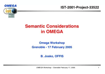 Semantic Considerations  in OMEGA  Omega Workshop  Grenoble - 17 February 2005  B. Josko, OFFIS