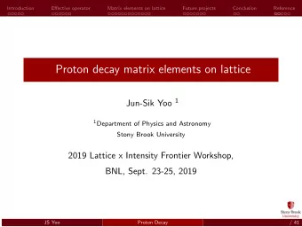 Proton decay matrix elements on lattice Jun-Sik Yoo 1 1 Department of Physics and Astronomy  Stony