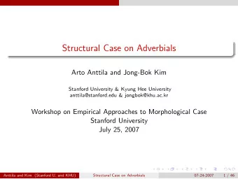 Structural Case on Adverbials  Arto Anttila and Jong-Bok Kim  Stanford University &amp; Kyung Hee