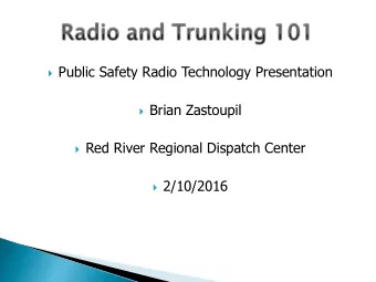 Public Safety Radio Technology Presentation  Brian Zastoupil  Red River Regional Dispatch