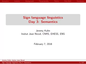 Sign language linguistics  Day 3: Semantics  Jeremy Kuhn  Insitut Jean Nicod, CNRS, EHESS, ENS