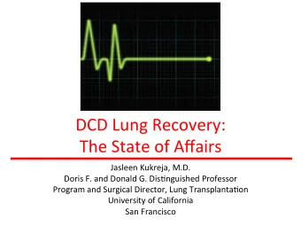 DCD  Lung  Recovery:      The  State  of  Affairs    Jasleen  Kukreja,