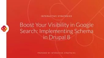 Boost Your Visibility in Google  Search: Implementing Schema  in Drupal 8  P R E P A R E D  B Y  I