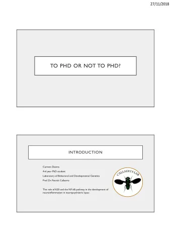 TO PHD OR NOT TO PHD?  INTRODUCTION  Carmen Daems  4rd year PhD student  Laboratory of Behavioral