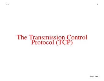 The Transmission Control  Protocol (TCP)  June 6, 1998  TCP  2  What are transmission protocols