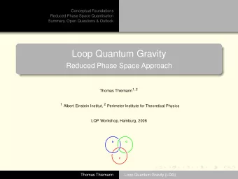 Loop Quantum Gravity  Reduced Phase Space Approach Thomas Thiemann 1 , 2 1 Albert Einstein