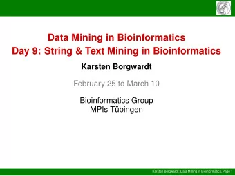 Data Mining in Bioinformatics  Day 9: String &amp; Text Mining in Bioinformatics  Karsten Borgwardt