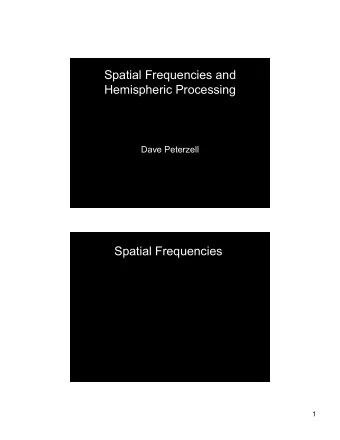 Spatial Frequencies and  Hemispheric Processing  Dave Peterzell  Spatial Frequencies  1  2  3  4