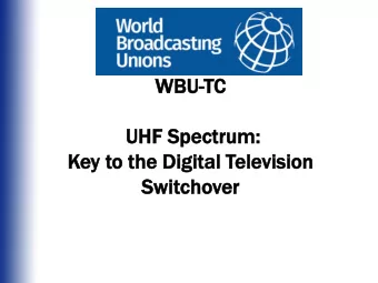 WBU  WBU-TC  TC  UH  UHF Spe  F Spect  ctrum  rum:  :  Key t  y to the  o the Di  Digita  ital  l