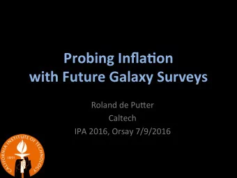 Probing  Infla,on   with  Future  Galaxy  Surveys   Roland  de  Pu+er