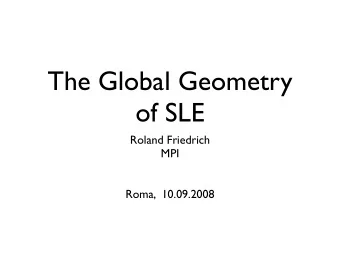 The Global Geometry  of SLE  Roland Friedrich  MPI  Roma,  10.09.2008  What is SLE? The correlator