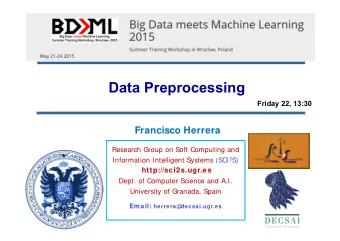 Data Preprocessing  Friday 22, 13:30  Francisco Herrera  Research Group on Soft Computing and