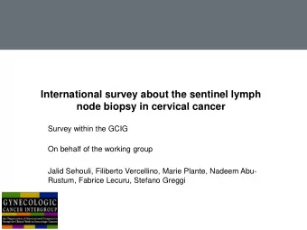 node biopsy in cervical cancer  Survey within the GCIG  On behalf of the working group  Jalid