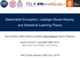 Searchable Encryption, Leakage-Abuse Attacks,  and Statistical Learning Theory  Paul Grubbs,