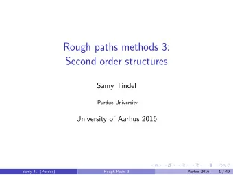 Rough paths methods 3:  Second order structures  Samy Tindel  Purdue University  University of