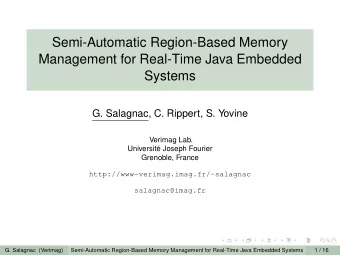 Semi-Automatic Region-Based Memory  Management for Real-Time Java Embedded  Systems  G. Salagnac,