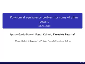 Polynomial equivalence problem for sums of affine  powers  ISSAC 2018 Ignacio Garcia-Marco 1 ,