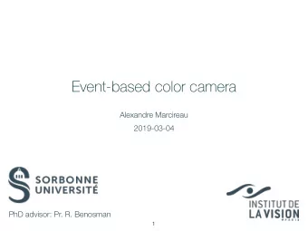 Event-based color camera  Alexandre Marcireau  2019-03-04  PhD advisor: Pr. R. Benosman  1