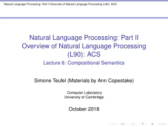 Natural Language Processing: Part II  Overview of Natural Language Processing  (L90): ACS  Lecture