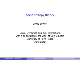 Sofic entropy theory  Lewis Bowen  Logic, Dynamics and their Interactions  with a celebration of