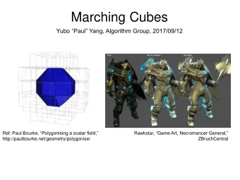 Marching Cubes  Yubo Paul Yang, Algorithm Group, 2017/09/12 Ref : Paul Bourke,