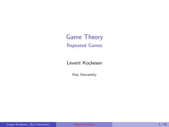 Game Theory  Repeated Games  Levent Ko  ckesen  Ko  c University  Levent Ko  ckesen (Ko  c
