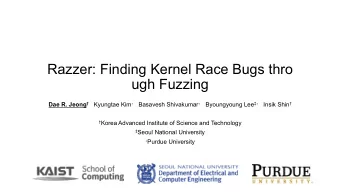 Razzer: Finding Kernel Race Bugs thro  ugh Fuzzing Dae R. Jeong  Kyungtae Kim  Basavesh