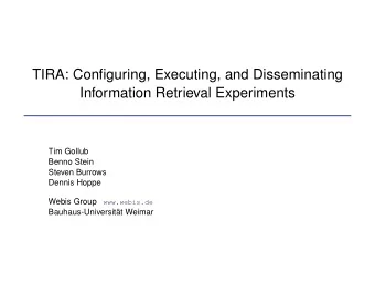 TIRA: Configuring, Executing, and Disseminating  Information Retrieval Experiments  Tim Gollub