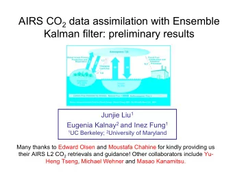 AIRS CO 2 data assimilation with Ensemble  Kalman filter: preliminary results Junjie Liu 1 Eugenia