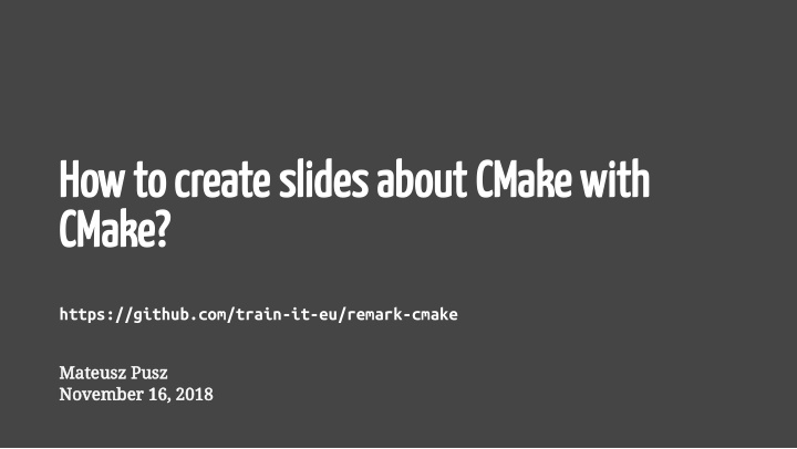 how to create slides about cmake with cmake