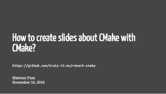 How to create slides about CMake with  CMake?  https://github.com/train-it-eu/remark-cmake  Mateusz