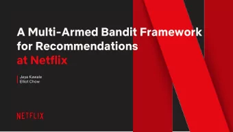 A Multi-Armed Bandit Framework  for Recommendations  at Netflix  Jaya Kawale  Elliot Chow