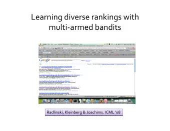 Learning diverse rankings with  multi-armed bandits  Radlinski, Kleinberg &amp; Joachims. ICML