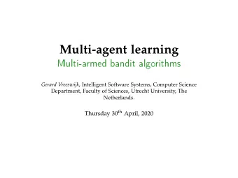Multi-agent learning  Multi-a  rmed  bandit  algo  rithms Gerard Vreeswijk , Intelligent Software