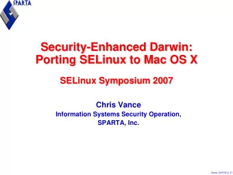 Security-  -Enhanced Darwin:  Enhanced Darwin:  Security  Porting SELinux to Mac OS X  Porting