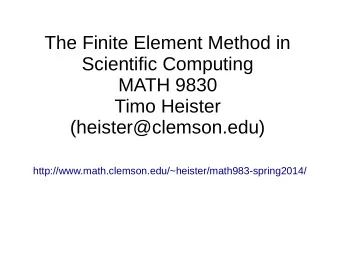 The Finite Element Method in  Scientific Computing  MATH 9830  Timo Heister  (heister@clemson.edu)